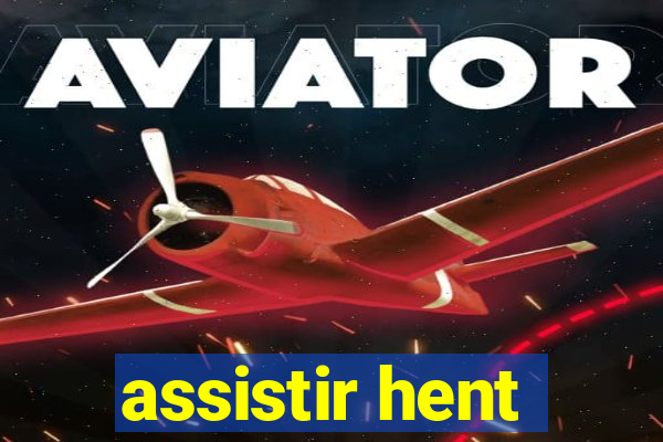 assistir hent